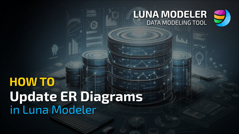 How to easily update ER diagrams in Luna Modeler